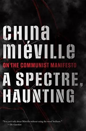 China Miéville: A Spectre, Haunting (2022, Haymarket Books)