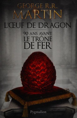 George R. R. Martin, Pygmalion: L'Oeuf de Dragon - 90 ans avant le trone de fer [ 90 Years before Game of Thrones - Tales of Dunk and Egg ] (Paperback, French language, 2014, French and European Publications Inc, PYGMALION)