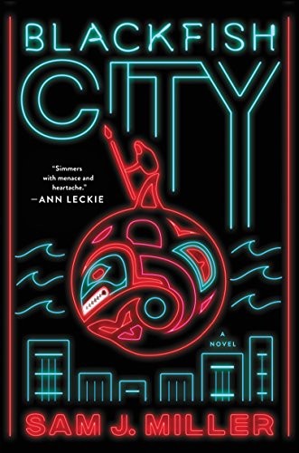 Sam J. Miller: Blackfish City: A Novel (2018, Ecco)