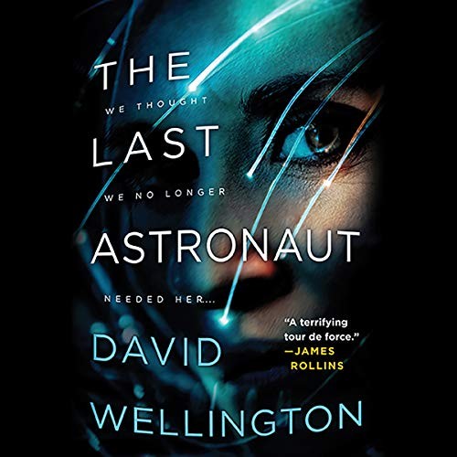 David Wellington: The Last Astronaut (2019, Hachette B and Blackstone Publishing)