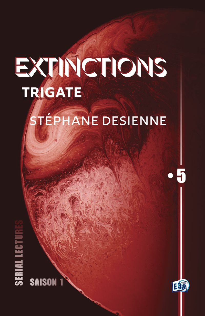 Stéphane Desienne: Trigate : Extinctions S1-EP5 (EBook, Français language, Les éditions du 38)